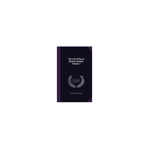 The Life of Percy Bysshe Shelley, Volume 1