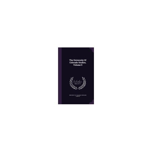 The University of Colorado Studies, Volume 5