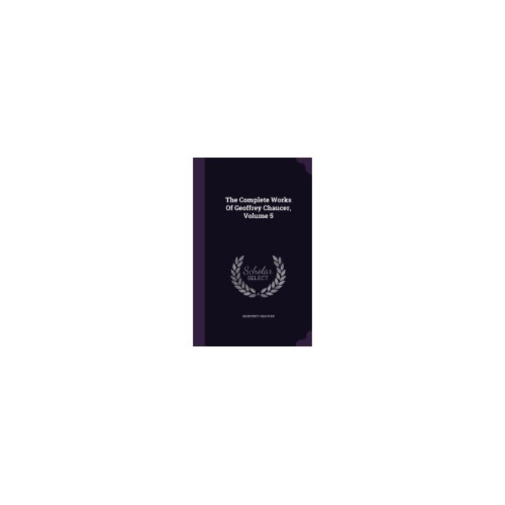 The Complete Works of Geoffrey Chaucer, Volume 5