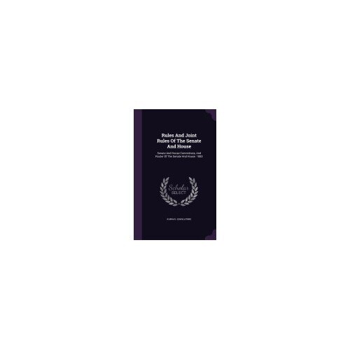 Rules and Joint Rules of the Senate and House: Senate and House Committees, and Roster of the Senate and House. 1883