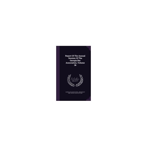 Report of the Annual Session of the Georgia Bar Association, Volume 36