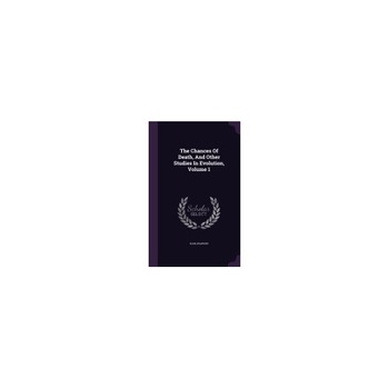 The Chances of Death, and Other Studies in Evolution, Volume 1 The Chances of Death, and Other Studies in Evolution, Volume 1