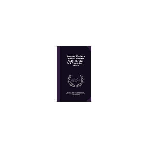 Report of the State Board of Forestry and of the State Park Committee ..., Issue 7