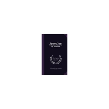 Summary, Texas Bulletins Nos. 1 to 94, Inclusive Summary, Texas Bulletins Nos. 1 to 94, Inclusive