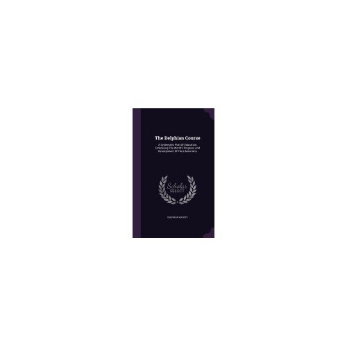 The Delphian Course: A Systematic Plan of Education, Embracing the World's Progress and Development of the Liberal Arts