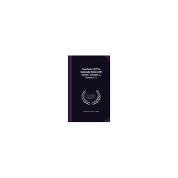 Quarterly of the Colorado School of Mines, Volume 2, Issues 1-2 Quarterly of the Colorado School of Mines, Volume 2, Issues 1-2