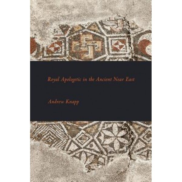 Royal Apologetic in the Ancient Near East, Andrew Knapp (Author)