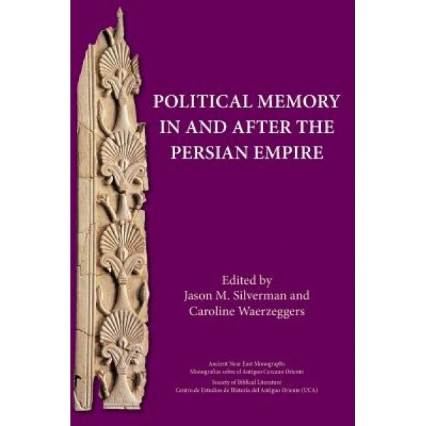 Political Memory in and After the Persian Empire, Jason Silverman (Editor)