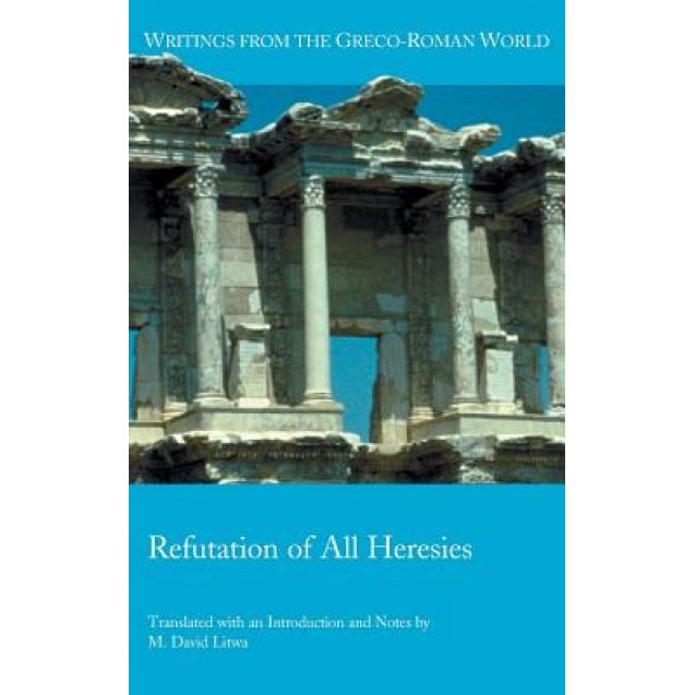 Refutation of All Heresies, M. Litwa (Author)
