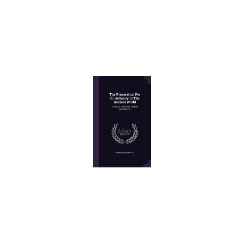 The Preparation for Christianity in the Ancient World: A Study in the History of Moral Development