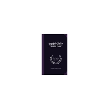 Remarks on the Use and Abuse of Some Political Terms Remarks on the Use and Abuse of Some Political Terms