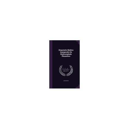 Disputatio Medica Inauguralis de Hydrocephalo Phrenitico