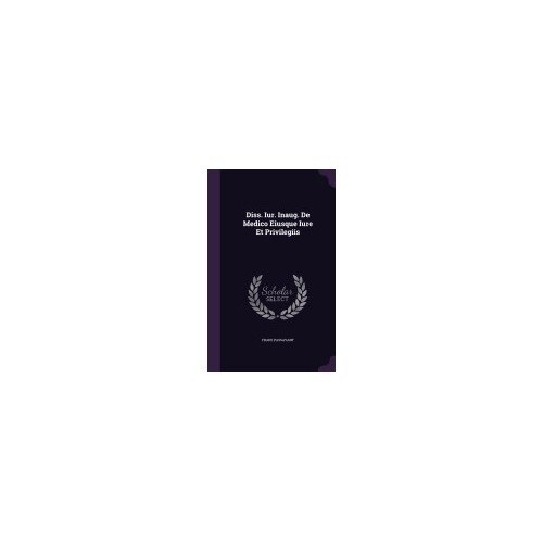 Diss. Iur. Inaug. de Medico Eiusque Iure Et Privilegiis