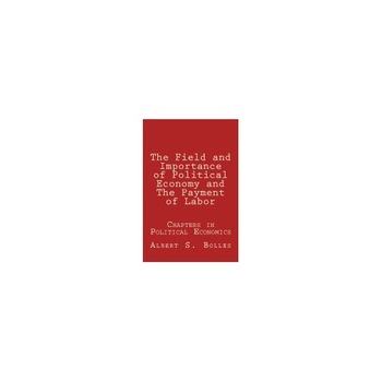 The Field and Importance of Political Economy and the Payment of Labor The Field and Importance of Political Economy and the Payment of Labor