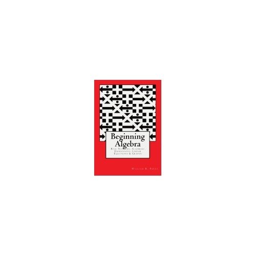 Beginning Algebra: Real Numbers, Algebraic Expressions, Linear Equations & Graphs