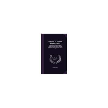 Reliques of Ancient English Poetry: Consisting of Old Heroic Ballads, Songs, and Other Pieces: Together with Some Few of Later Date, Volume 3 Reliques of Ancient English Poetry: Consisting of Old Heroic Ballads, Songs, and Other Pieces: Together with Some Few of Later Date, Volume 3