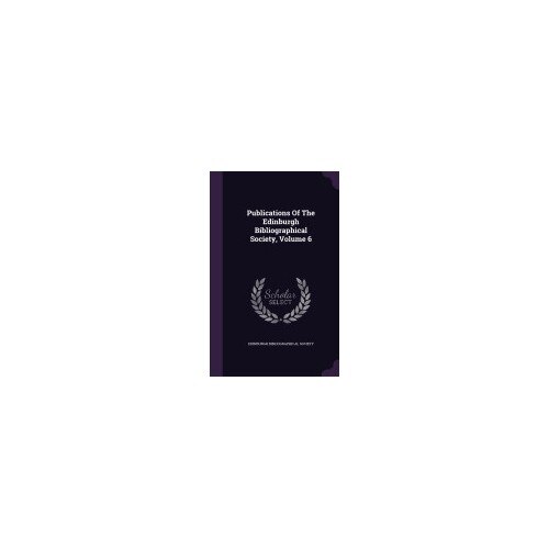 Publications of the Edinburgh Bibliographical Society, Volume 6