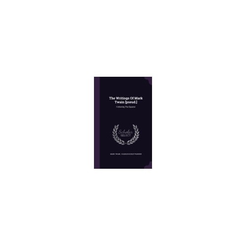 The Writings of Mark Twain [Pseud.]: Following the Equator