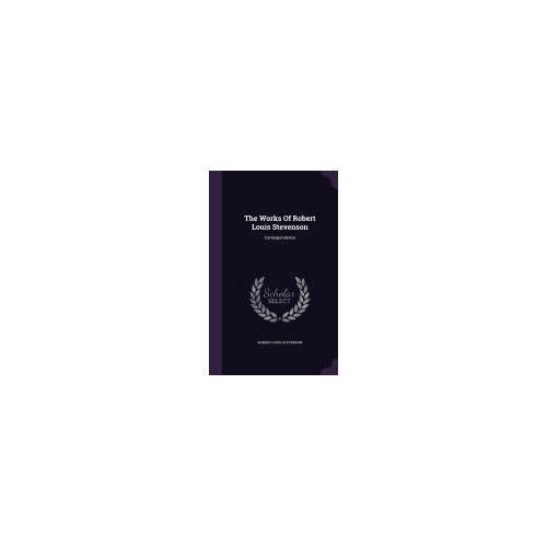 The Works of Robert Louis Stevenson: Correspondence