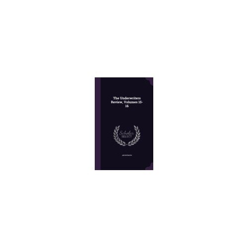 The Underwriters Review, Volumes 15-16
