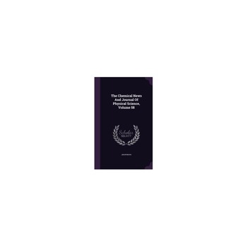The Chemical News and Journal of Physical Science, Volume 58 The Chemical News and Journal of Physical Science, Volume 58