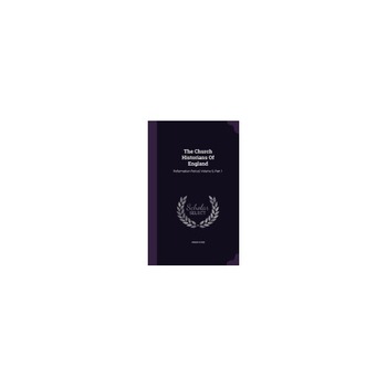 The Church Historians of England: Reformation Period, Volume 6, Part 1 The Church Historians of England: Reformation Period, Volume 6, Part 1