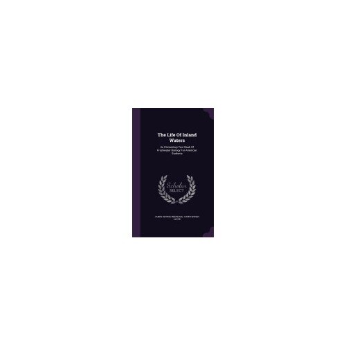 The Life of Inland Waters: An Elementary Text Book of Freshwater Biology for American Students