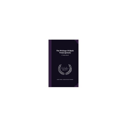 The Writings of Mark Twain [Pseud.]: A Tramp Abroad