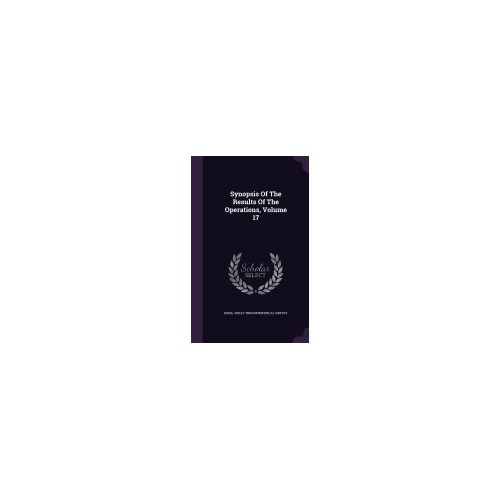 Synopsis of the Results of the Operations, Volume 17