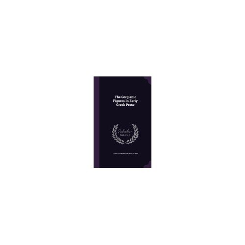 The Gorgianic Figures in Early Greek Prose