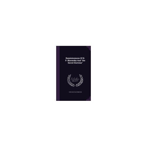 Reminiscences of H. P. Blavatsky and the Secret Doctrine
