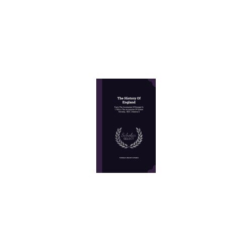 The History of England: From the Accession of George III, 1760, to the Accession of Queen Victoria, 1837, Volume 4