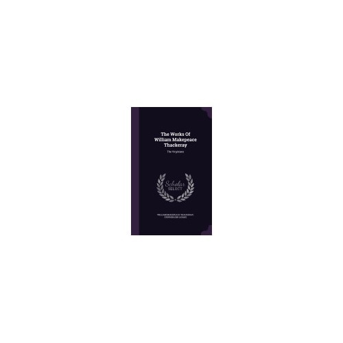 The Works of William Makepeace Thackeray: The Virginians