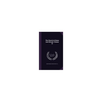 The Church at Home and Abroad, Volume 21 The Church at Home and Abroad, Volume 21
