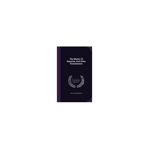 The Master of Repartee, and Other Preachments