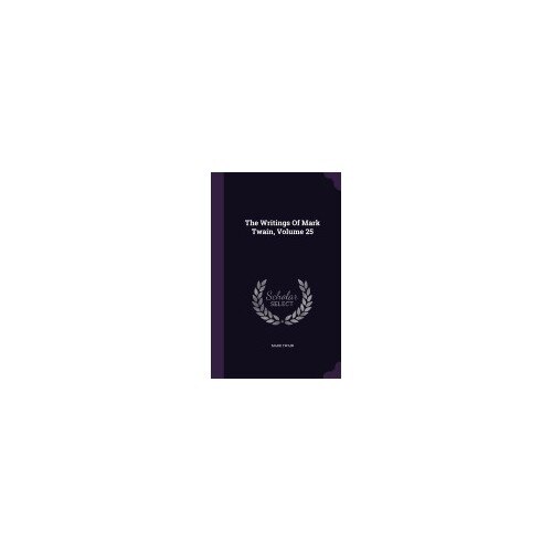 The Writings of Mark Twain, Volume 25