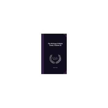 The Writings of Mark Twain, Volume 25 The Writings of Mark Twain, Volume 25