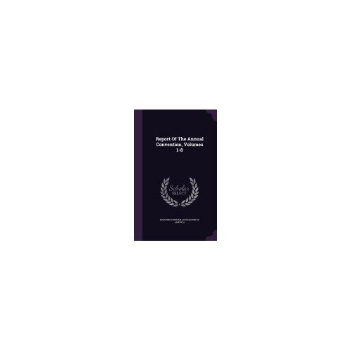 Report of the Annual Convention, Volumes 1-8