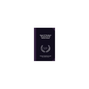 Report of the Board of Control of the Reform School Report of the Board of Control of the Reform School