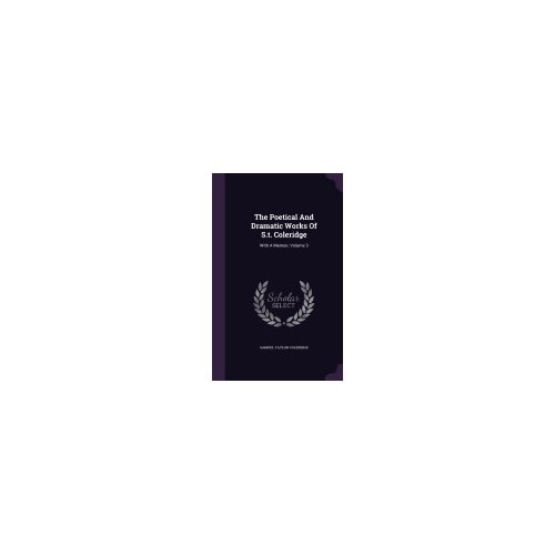 The Poetical and Dramatic Works of S.T. Coleridge: With a Memoir, Volume 3