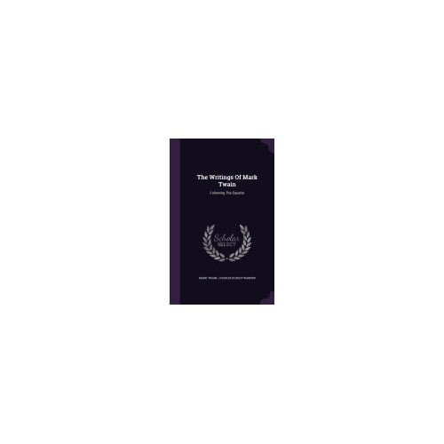 The Writings of Mark Twain: Following the Equator
