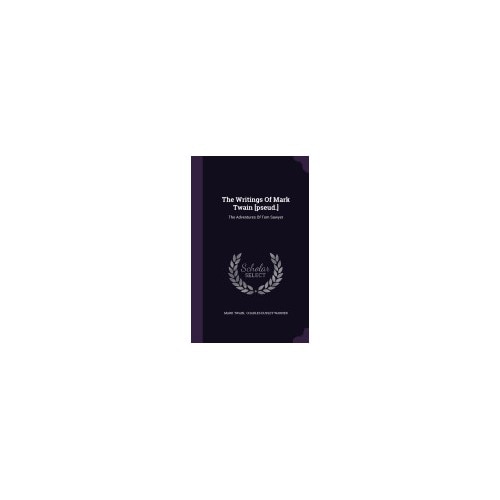 The Writings of Mark Twain [Pseud.]: The Adventures of Tom Sawyer