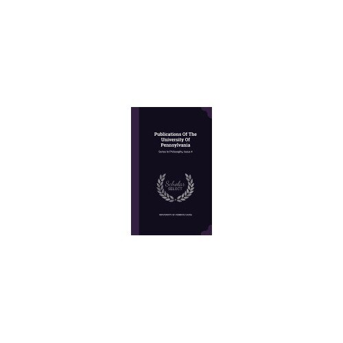 Publications of the University of Pennsylvania: Series in Philosophy, Issue 4