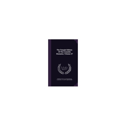 The Temple Edition of the Comedie Humaine, Volume 37
