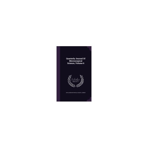 Quarterly Journal of Microscopical Science, Volume 6