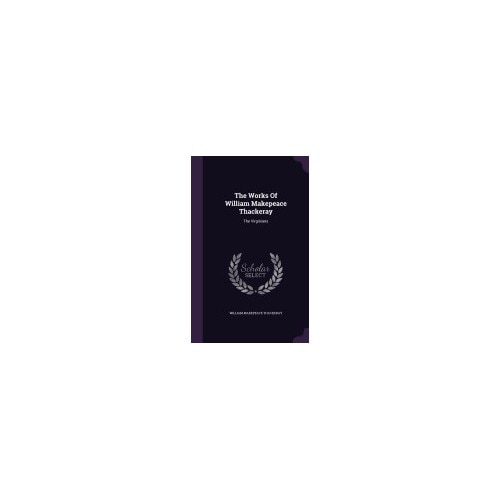 The Works of William Makepeace Thackeray: The Virginians