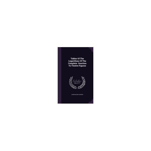 Tables of the Logarithms of the Complete -Function to Twelve Figures