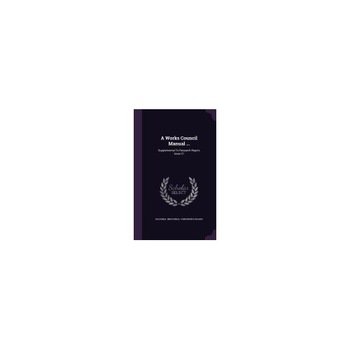 A Works Council Manual ...: Supplemental to Research Report, Issue 21 A Works Council Manual ...: Supplemental to Research Report, Issue 21