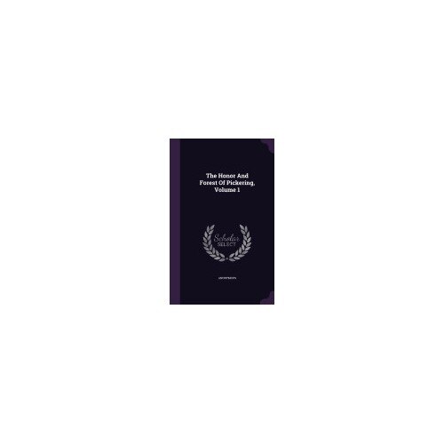 The Honor and Forest of Pickering, Volume 1