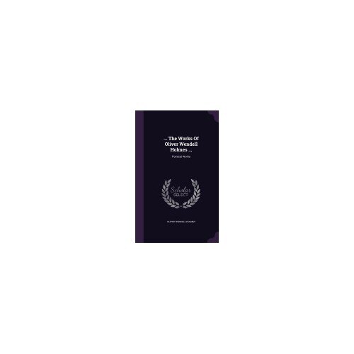 ... the Works of Oliver Wendell Holmes ...: Poetical Works